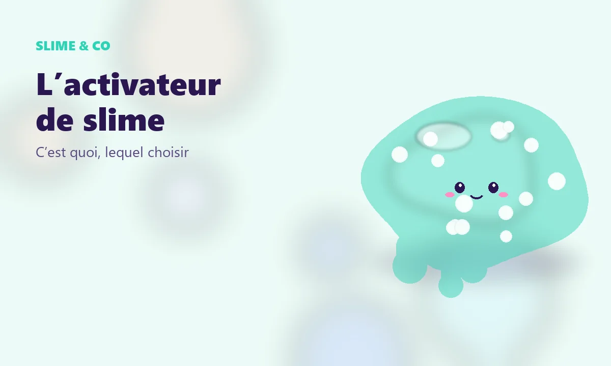 Illustration : L’activateur de slime : c’est quoi, et lequel choisir ?